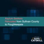 Asylum Seekers Relocated from Sullivan County to Poughkeepsie